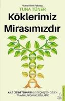 Köklerimiz Mirasımızdır - Aile Dizimi Terapisiyle Geçmişten Gelen Travmalardan Kurtulmak