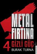 Metal Fırtına 4 - Gizli Güç