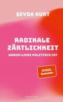 Radikale Zrtlichkeit - Warum Liebe politisch ist