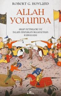 Allah Yolunda - Arap Fetihleri ve İslam İmparatorluğu'nun Kuruluşu Rob