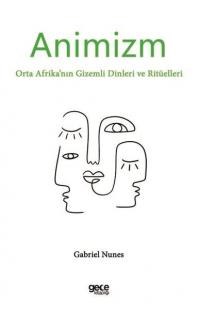 Animizm: Orta Afrika'nın Gizemli Dinleri ve Ritüelleri