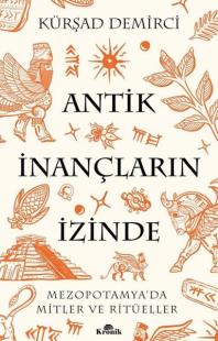 Antik İnançların İzinde - Mezopotamya'da Mitler ve Ritüeller Kürşad De