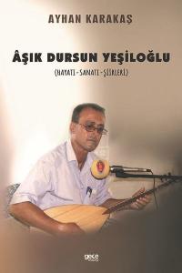 Aşık Dursun Yeşiloğlu: Hayatı - Sanatı - Şiirleri