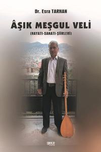 Aşık Meşgul Veli: Hayatı - Sanatı - Şiirleri Esra Tarhan