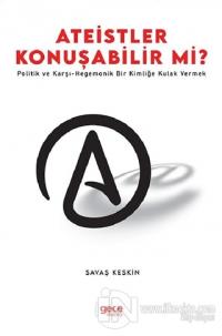 Ateistler Konuşabilir mi? Savaş Keskin