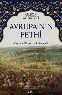 Avrupa'nın Fethi - Osmanlı Cihana Nasıl Hükmetti?