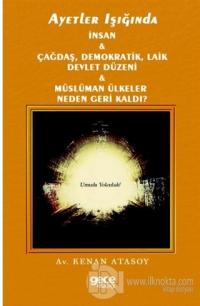 Ayetler Işığında İnsan Çağdaş, Demokratik Laik Devlet Düzeni Müslüman Ülkeler Neden Geri Kaldı?