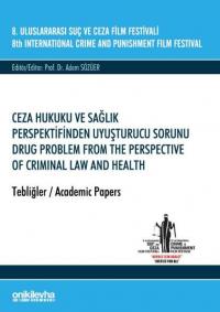 Ceza Hukuku ve Sağlık Perspektifinden Uyuşturucu Sorunu - Tebliğler Ko