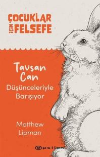 Çocuklar İçin Felsefe - Tavşan Can Düşünceleriyle Barışıyor Matthew Li