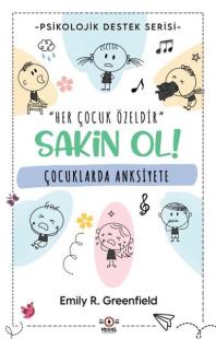 Çocuklarda Anksiyete - Sakin Ol! Psikolojik Destek Serisi Emily R. Gre