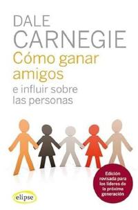 Como Ganar Amigos E influir En Las Personas Carnegie Dale