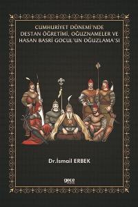 Cumhuriyet Dönemi'nde Destan Öğretimi Oğuznameler ve Hasan Basri Gocul'un Oğuzlama'sı