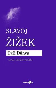 Deli Dünya - Savaş, Filmler ve Seks Slavoj Zizek