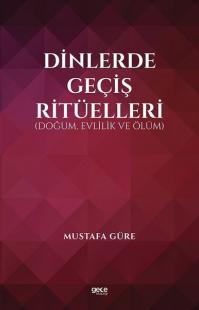 Dinlerde Geçiş Ritüelleri: Doğum Evlilik ve Ölüm Mustafa Güre