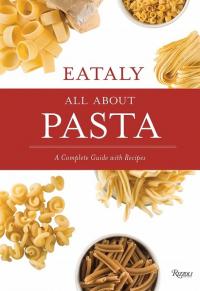 Eataly: All About Pasta: A Complete Guide with Recipes (Ciltli)