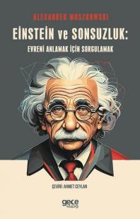 Einstein ve Sonsuzluk: Evreni Anlamak için Sorgulamak Alexander Moszko