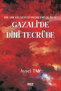 Gazali'de Dini Tecrübe - Bir Din Felsefesi Problemi Olarak Aysel Tan