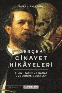 Gerçek Cinayet Hikayeleri: Bilim Tarih ve Sanat Üçgeninde Cesetler Bur