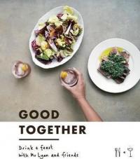 Good Together: Drink & Feast with Mr Lyan & Friends (Ciltli)