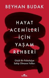 Hayat Acemileri İçin Yaşam Rehberi - Güçlü Bir Psikolojiye Sahip Olmanın Yolları