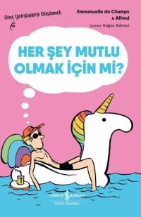 Her Şey Mutlu Olmak İçin mi? Genç Yetişkinlerle Düşünmek Emmanuelle De