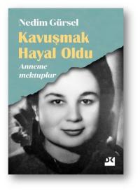 Kavuşmak Hayal Oldu - Anneme Mektuplar Nedim Gürsel