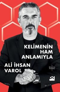 Kelimenin Ham Anlamıyla Ali İhsan Varol