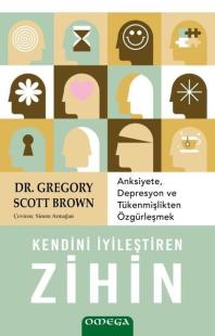 Kendini İyileştiren Zihin - Anksiyete Depresyon ve Tukenmişlikten Özgu