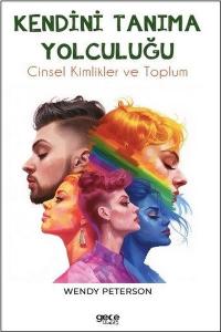 Kendini Tanıma Yolculuğu - Cinsel Kimlikler ve Toplum Wendy Peterson