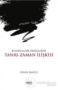 Kozmolojik Delillerde Tanrı-Zaman İlişkisi Okan Bağcı