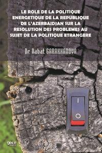 Le role de la politique energetique de la republique de l'Azerbadjan sur la resolution des probleme