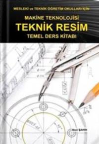 Makine Teknolojisi - Teknik Resim Temel Ders Kitabı Naci Şahin