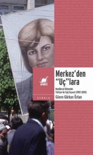 Merkez'den Uç'lara Neoliberal Dönemde Türkiye'de Sağ Siyaset 1983 - 20