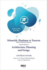 Mimarlık, Planlama ve Tasarım Alanında Akademik Çalışmalar Academic Studies In Architecture, Plannin