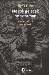 Ne Çok gelecek Ne Az Zaman - Yirminci Yüzyıl Trajedileri İlyas Tunç