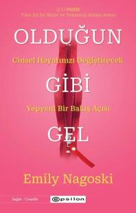 Olduğun Gibi Gel: Cinsel Hayatınızı Değiştirecek Yepyeni Bir Bakış Açısı