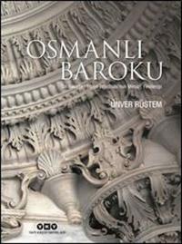 Osmanlı Baroku - On Sekizinci Yüzyıl İstanbulu'nun Mimari Yenilenişi (