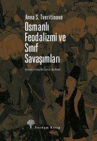 Osmanlı Feodalizmi ve Sınıf Savaşımları Anna S. Tveritinova