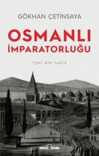 Osmanlı İmparatorluğu: Yeni Bir Tarih Gökhan Çetinsaya