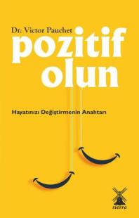 Pozitif Olun - Hayatınızı Değiştirmenin Anahtarı