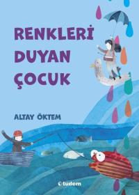 Renkleri Duyan Çocuk Altay Öktem