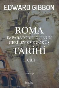 Roma İmparatorluğu'nun Gerileyiş ve Çöküş Tarihi 1.Cilt Edward Gibbon