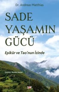 Sade Yaşamın Gucu - Epikur ve Tao'nun İzinde