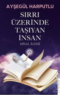 Sırrı Üzerinde Taşıyan İnsan - Misal Alemi Ayşegül Harputlu