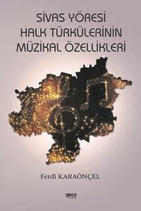 Sivas Yöresi Halk Türkülerinin Müzikal Özellikleri Ferdi Karaönçel