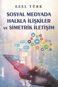 Sosyal Medyada Halkla İlişkiler ve Simetrik İletişim Ezel Türk