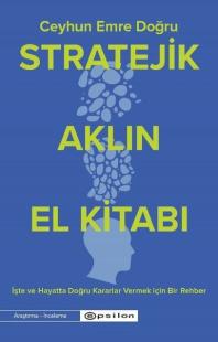 Stratejik Aklın El Kitabı - İşte ve Hayatta Doğru Kararlar Vermek İçin