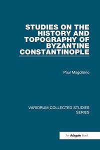 Studies on the History and Topography of Byzantine Constantinople (Variorum Collected Studies) (Ciltli)