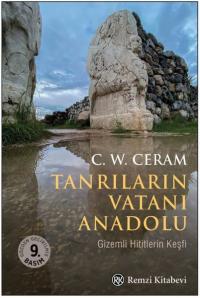 Tanrıların Vatanı Anadolu - Gizemli Hititlerin Keşfi C. W. Ceram