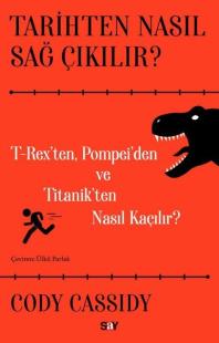 Tarihten Nasıl Sağ Çıkılır? T-Reks'ten Pompei'den ve Titanik'ten Nasıl Kaçılır?